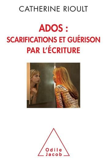 Ados : scarifications et guérison par l'écriture by Catherine Rioult