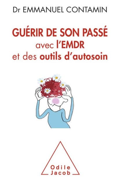 Guérir de son passé: avec l'EMDR et des outils d'autosoin by Emmanuel Contamin