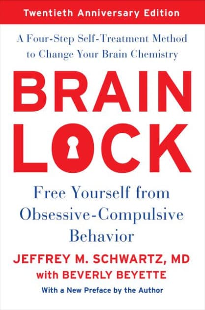 Brain Lock: Free Yourself from Obsessive-Compulsive Behavior (Twentieth Anniversary Edition) by Jeffrey M. Schwartz