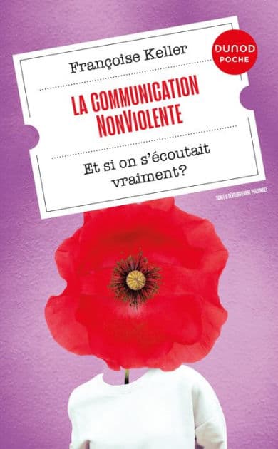 La Communication NonViolente: Et si on s'écoutait vraiment ? by Françoise Keller