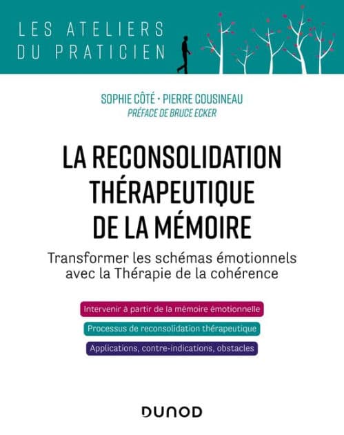 La reconsolidation thérapeutique de la mémoire: Transformer les schémas émotionnels avec la thérapie de la cohérence by Sophie Côté