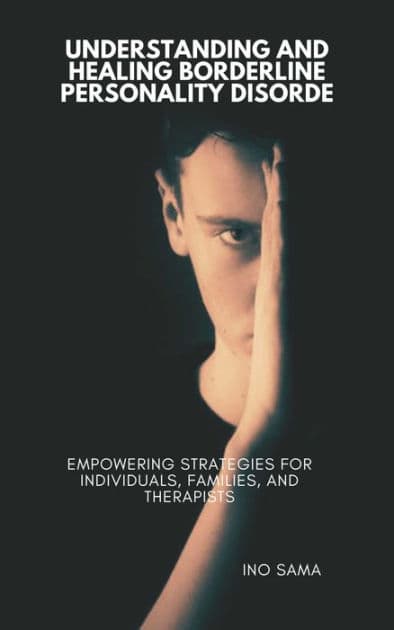 Understanding and Healing Borderline Personality Disorder by Ino Sama
