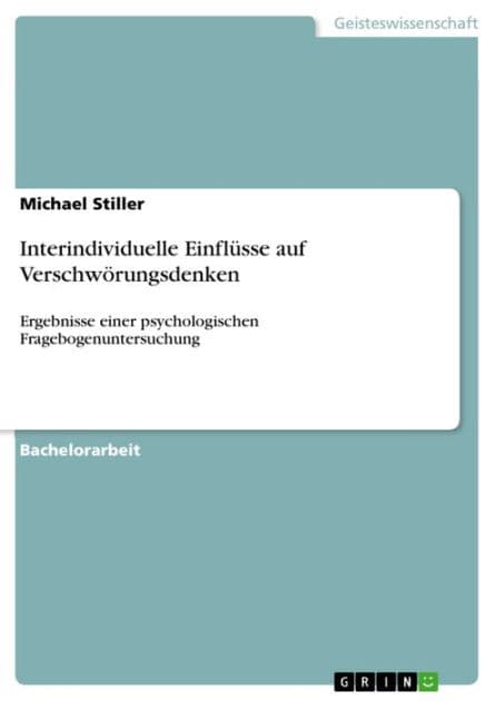 Interindividuelle Einflüsse auf Verschwörungsdenken: Ergebnisse einer psychologischen Fragebogenuntersuchung by Michael Stiller