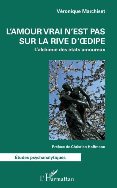 L'amour vrai n'est pas sur la rive d'Oedipe: L'alchimie des états amoureux by Véronique Marchiset
