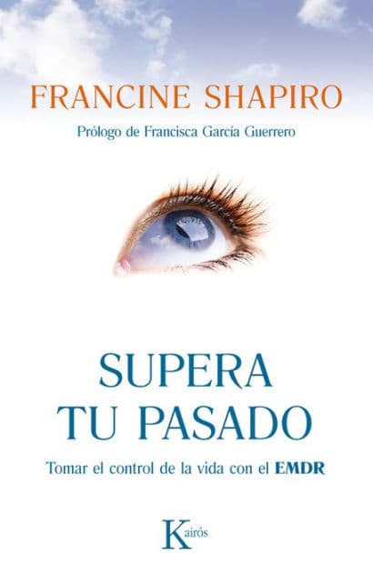 Supera tu pasado: Tomar el control de la vida con el EMDR by Francine Shapiro