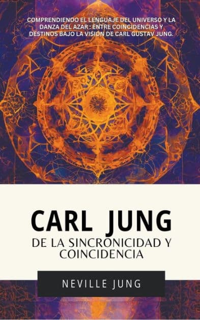 Carl Jung: De La Sincronicidad Y Coincidencia by Neville Jung