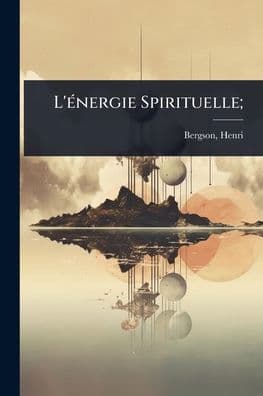 L'ï¿½(c)nergie Spirituelle; by Henri Louis Bergson