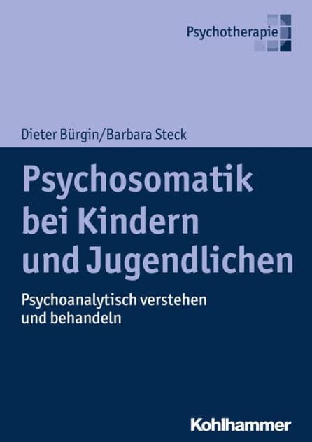 Psychosomatik bei Kindern und Jugendlichen: Psychoanalytisch verstehen und behandeln by Dieter Bürgin