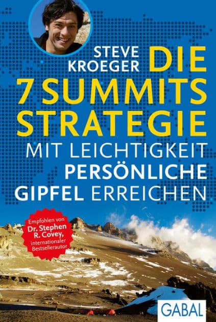 Die 7 Summits Strategie: Mit Leichtigkeit persönliche Gipfel erreichen by Steve Kroeger