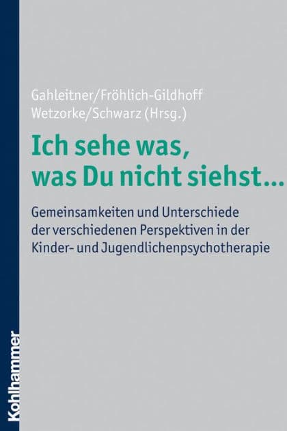 Ich sehe was, was Du nicht siehst ...: Gemeinsamkeiten und Unterschiede der verschiedenen Perspektiven in der Kinder- und Jugendlichenpsychotherapie by Silke Birgitta Gahleitner
