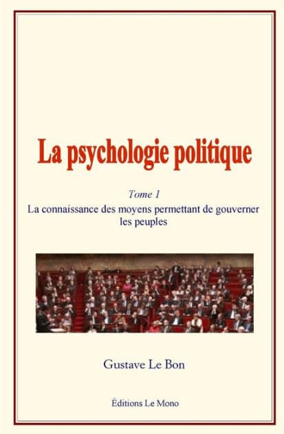 La Psychologie Politique: (tome 1) - La Connaissance Des Moyens Permettant de Gouverner Les Peuples by Gustave Le Bon