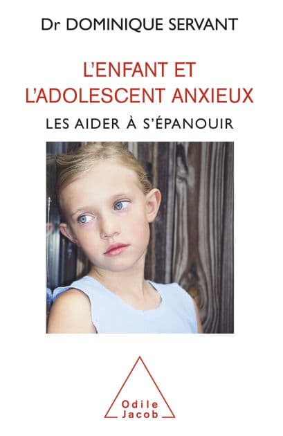 L' Enfant et l'adolescent anxieux: Les aider à s'épanouir by Dominique Servant