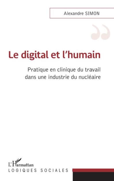 Le digital et l'humain: Pratique en clinique du travail dans une industrie du nucléaire by Alexandre Simon
