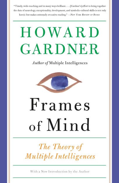 Frames of Mind: The Theory of Multiple Intelligences by Howard Gardner