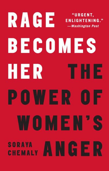 Rage Becomes Her: The Power of Women's Anger by Soraya Chemaly