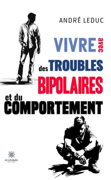 Vivre avec des troubles bipolaires et du comportement by André Leduc