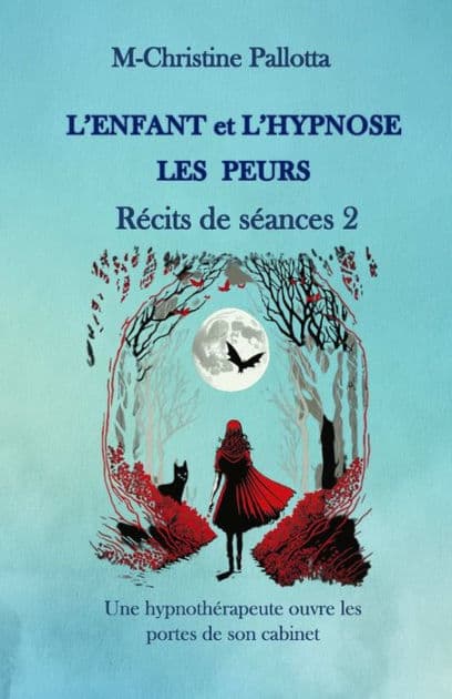 L'Enfant et l'Hypnose, Les Peurs, Rï¿½cits de Sï¿½ances II: Une Hypnothï¿½rapeute ouvre les portes de son cabinet by M-Christine Pallotta