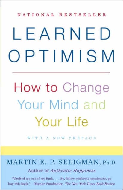 Learned Optimism: How to Change Your Mind and Your Life by Martin E. P. Seligman