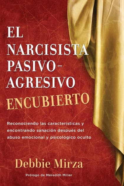 El Narcisista Pasivo-Agresivo Encubierto: Reconociendo las caracterÃ¯Â¿Â½sticas y encontrando sanaciÃ¯Â¿Â½n despuÃ¯Â¿Â½s del abuso emocional y psicolÃ¯Â¿Â½gico oculto by Meredith Miller