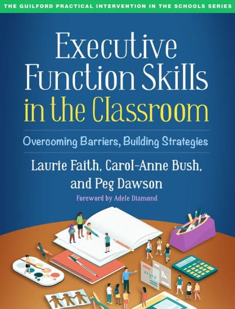 Executive Function Skills in the Classroom: Overcoming Barriers, Building Strategies by Laurie Faith PhD
