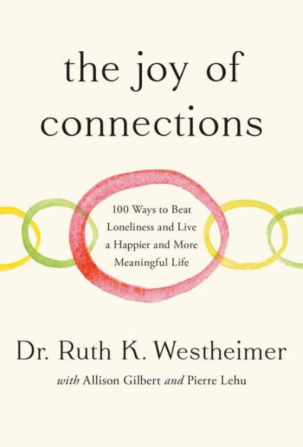 The Joy of Connections: 100 Ways to Beat Loneliness and Live a Happier and More Meaningful Life by Ruth K. Westheimer