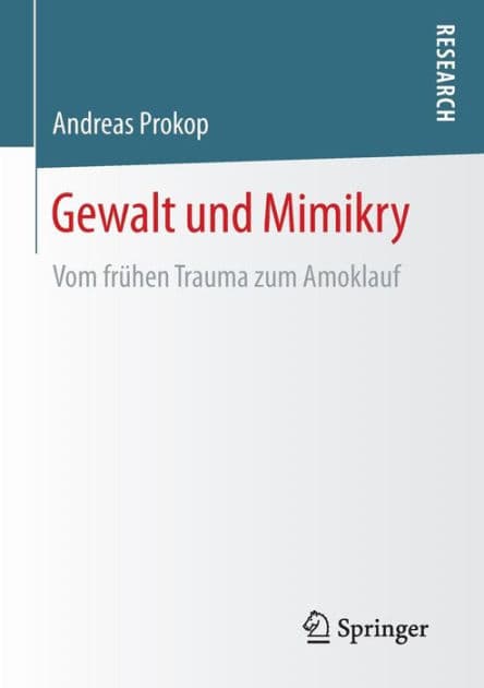 Gewalt und Mimikry: Vom frühen Trauma zum Amoklauf by Andreas Prokop