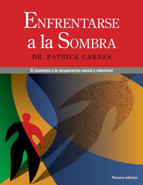 Enfrentarse a las Sombras: Comenzar la recuperación sexual y de las relaciones by Patrick J Carnes Ph.D