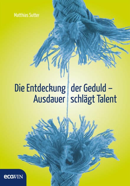 Die Entdeckung der Geduld: Ausdauer schlägt Talent by Matthias Sutter
