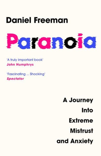 Paranoia: A Journey Into Extreme Mistrust and Anxiety by Daniel Freeman