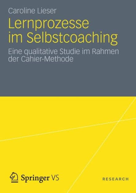 Lernprozesse im Selbstcoaching: Eine qualitative Studie im Rahmen der Cahier-Methode by Caroline Lieser