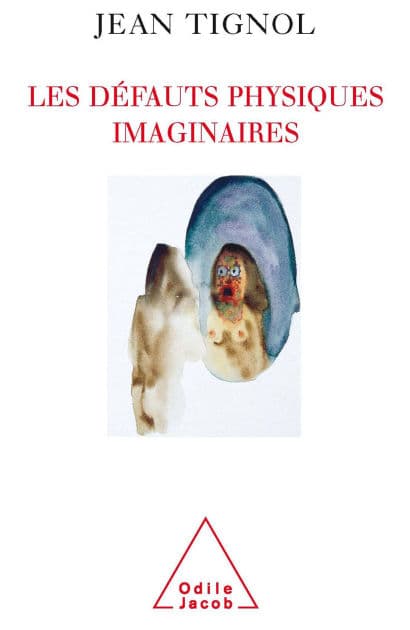 Les Défauts physiques imaginaires: Comprendre et soigner la dysmorphophobie by Jean Tignol