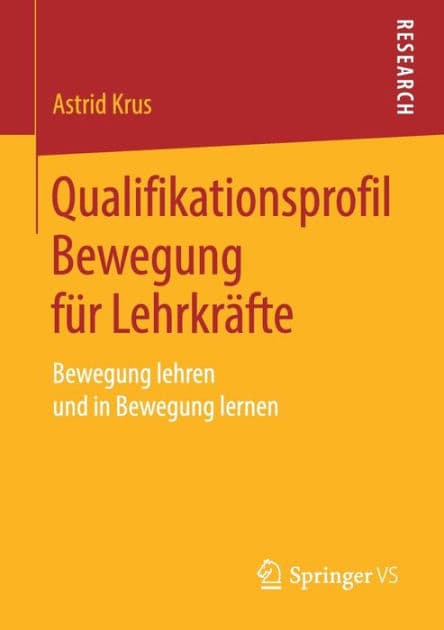 Qualifikationsprofil Bewegung fï¿½r Lehrkrï¿½fte: Bewegung lehren und in Bewegung lernen by Astrid Krus