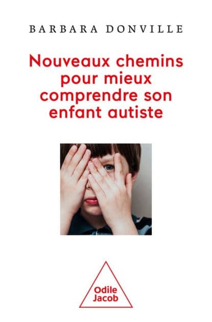 Nouveaux chemins pour mieux comprendre son enfant autiste by Barbara Donville
