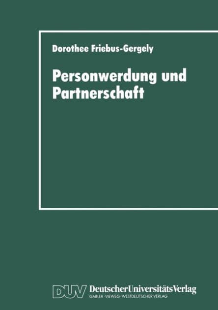 Personwerdung und Partnerschaft: Interaktionelle, individuumzentrierte und philosophische Theorien zur Paardynamik by Dorothee Friebus-Gergely
