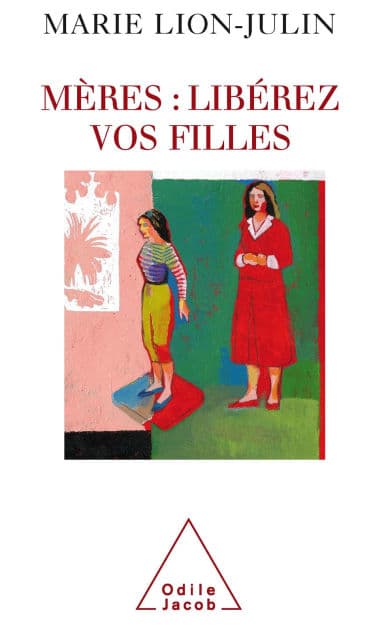 Mères : libérez vos filles by Marie Lion-Julin