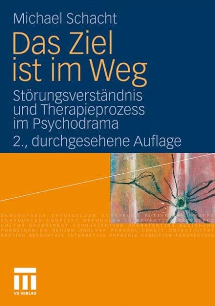 Das Ziel ist im Weg: Störungsverständnis und Therapieprozess im Psychodrama by Michael Schacht