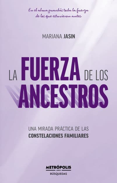 La fuerza de los ancestros: Una mirada práctica de las constelaciones familiares by Mariana ]asin