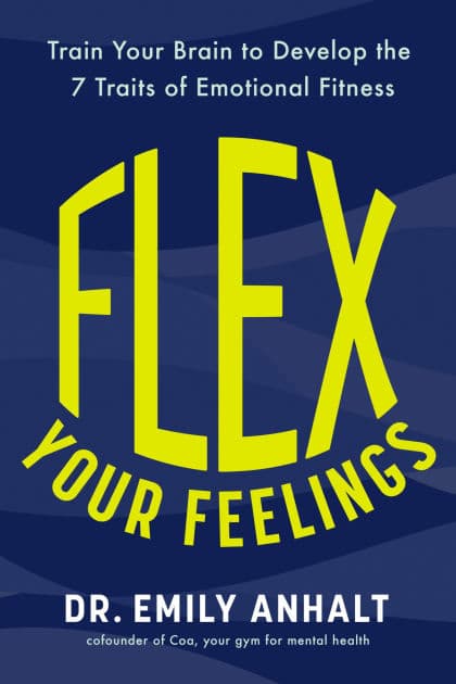 Flex Your Feelings: Train Your Brain to Develop the 7 Traits of Emotional Fitness by Emily Anhalt