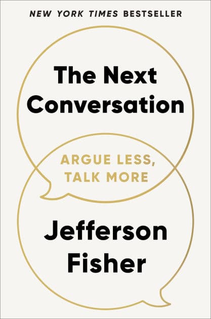 The Next Conversation: Argue Less, Talk More by Jefferson Fisher