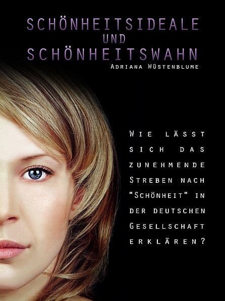 Schönheitsideale und Schönheitswahn by Adriana Wüstenblume
