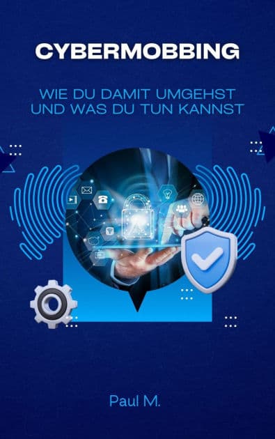 Cybermobbing: Wie du damit umgehst und was du tun kannst by Paul M.