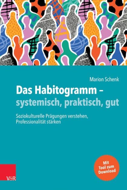 Das Habitogramm - systemisch, praktisch, gut: Soziokulturelle Prägungen verstehen, Professionalität stärken by Marion Schenk