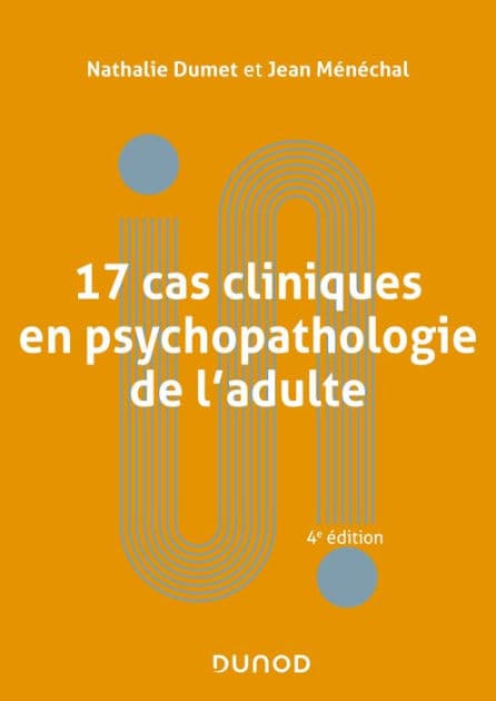 17 cas cliniques en psychopathologie de l'adulte - 4e éd. by Nathalie Dumet