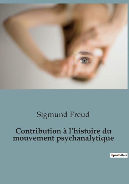 Contribution à l'histoire du mouvement psychanalytique by Sigmund Freud