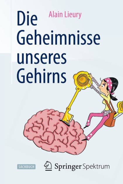 Die Geheimnisse unseres Gehirns by Alain Lieury