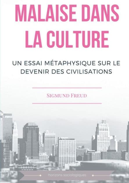 Malaise dans la culture: Un essai de métaphysique sur le devenir des civilisations by Sigmund Freud