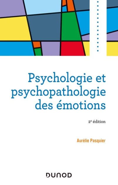 Psychologie et psychopathologie des émotions - 2e éd. by Aurélie Pasquier
