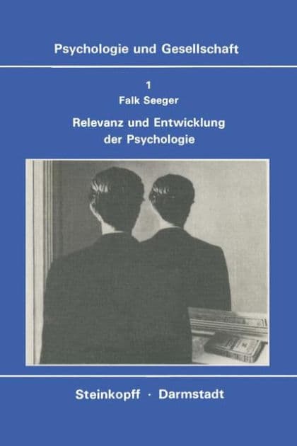 Relevanz und Entwicklung der Psychologie: Die Krisen-Diskussion in der amerikanischen Psychologie, Probleme einer psychologischen Technologie und die Suche nach einem neuen Paradigma by F. Seeger