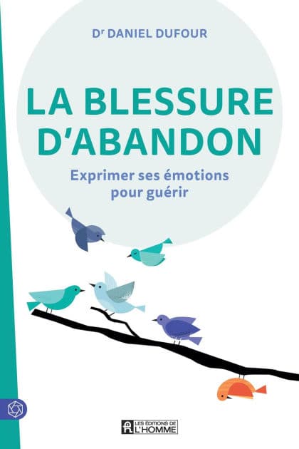 La blessure d'abandon: Exprimer ses émotions pour guérir by Dr Daniel Dufour