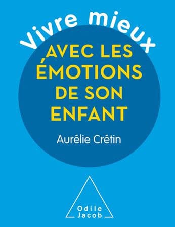 Vivre mieux avec les émotions de son enfant by Aurélie Crétin